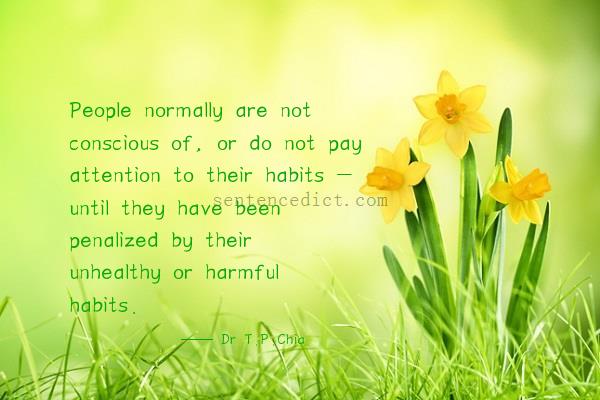 Good sentence's beautiful picture_People normally are not conscious of, or do not pay attention to their habits - until they have been penalized by their unhealthy or harmful habits.