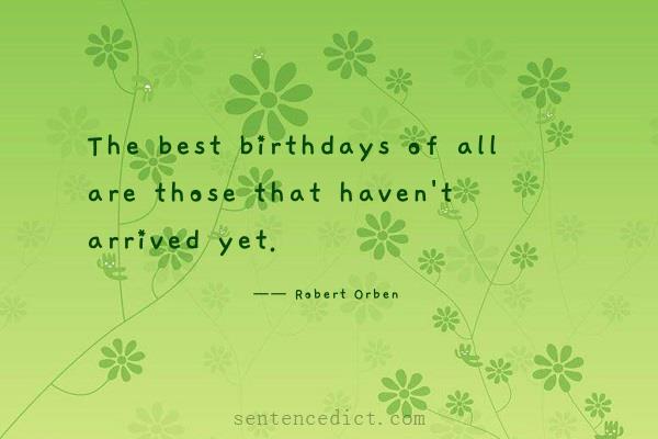Good sentence's beautiful picture_The best birthdays of all are those that haven't arrived yet.