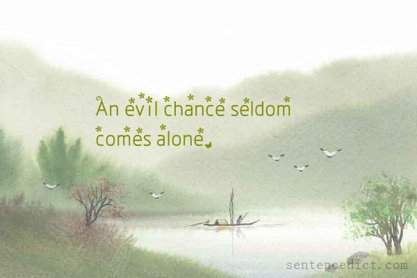 Good sentence's beautiful picture_An evil chance seldom comes alone.