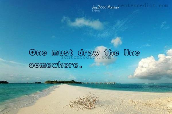 Good sentence's beautiful picture_One must draw the line somewhere.