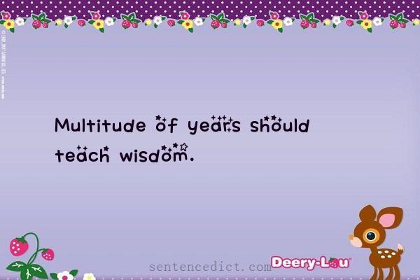 Good sentence's beautiful picture_Multitude of years should teach wisdom.