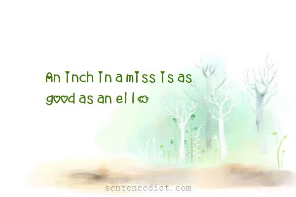 Good sentence's beautiful picture_An inch in a miss is as good as an ell.