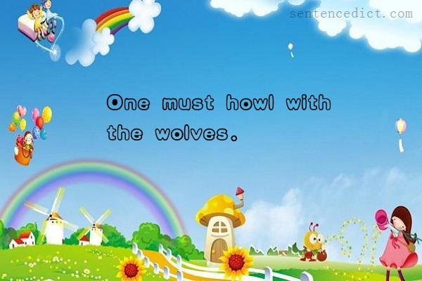 Good sentence's beautiful picture_One must howl with the wolves.