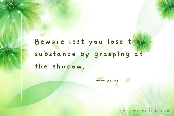 Good sentence's beautiful picture_Beware lest you lose the substance by grasping at the shadow.
