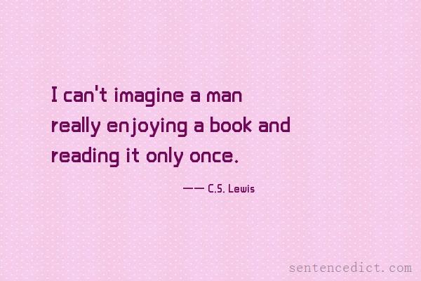 Good sentence's beautiful picture_I can't imagine a man really enjoying a book and reading it only once.