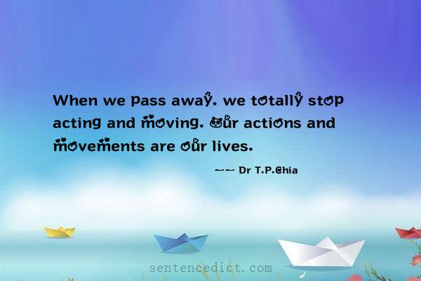Good sentence's beautiful picture_When we pass away, we totally stop acting and moving. Our actions and movements are our lives.