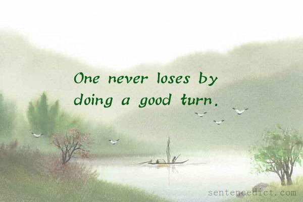 Good sentence's beautiful picture_One never loses by doing a good turn.