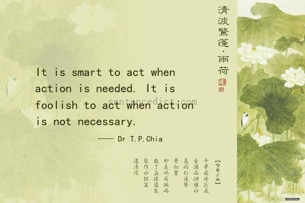Good sentence's beautiful picture_It is smart to act when action is needed. It is foolish to act when action is not necessary.