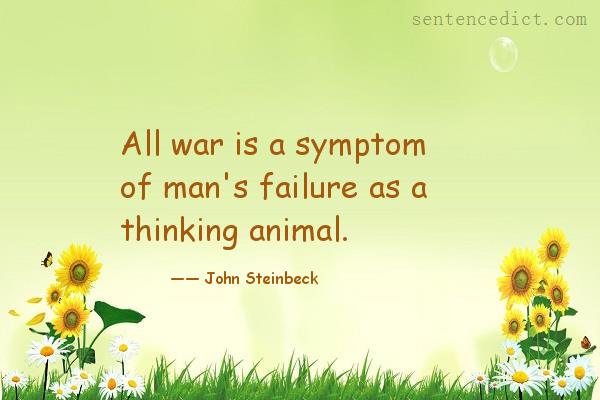 Good sentence's beautiful picture_All war is a symptom of man's failure as a thinking animal.