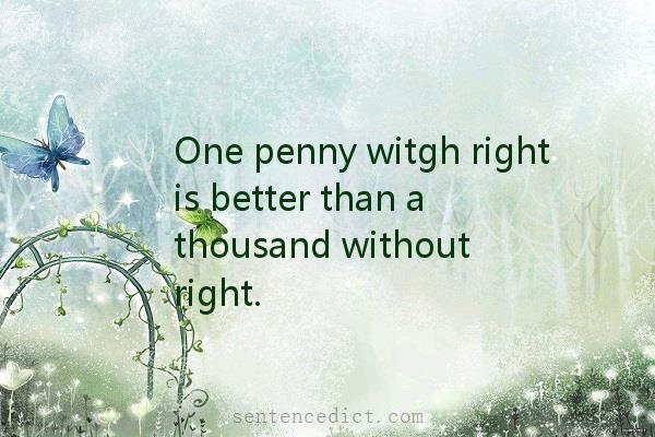 Good sentence's beautiful picture_One penny witgh right is better than a thousand without right.