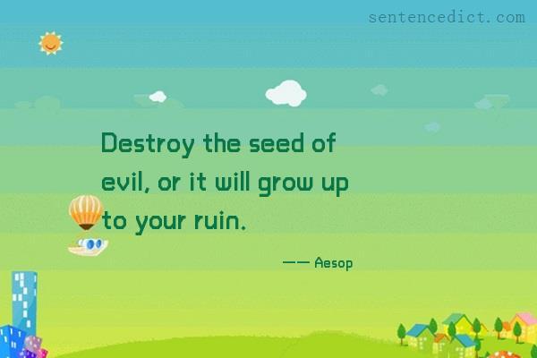Good sentence's beautiful picture_Destroy the seed of evil, or it will grow up to your ruin.