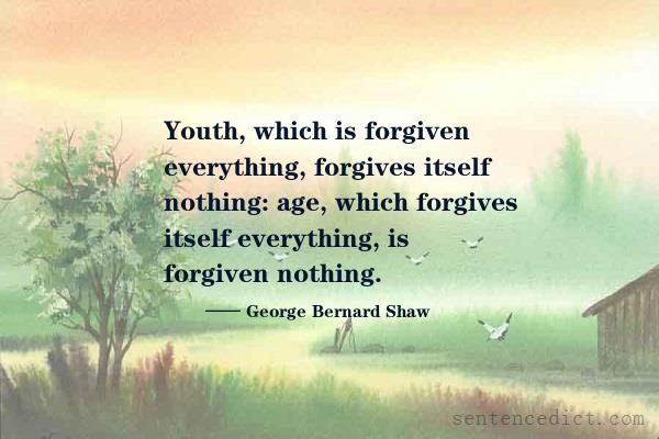 Good sentence's beautiful picture_Youth, which is forgiven everything, forgives itself nothing: age, which forgives itself everything, is forgiven nothing.