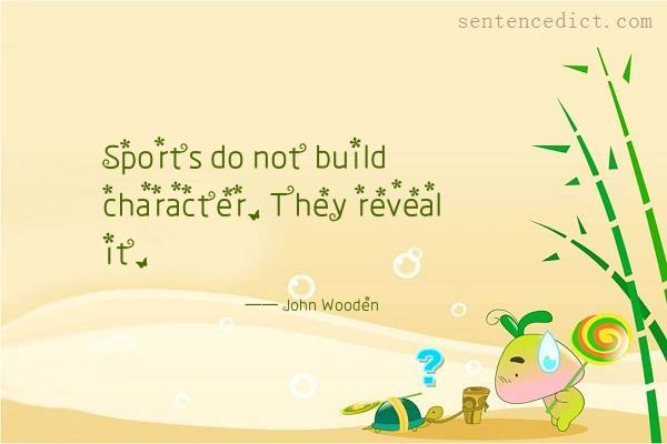 Good sentence's beautiful picture_Sports do not build character. They reveal it.