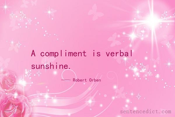 Good sentence's beautiful picture_A compliment is verbal sunshine.