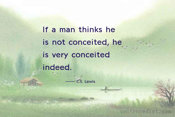 Good sentence's beautiful picture_If a man thinks he is not conceited, he is very conceited indeed.