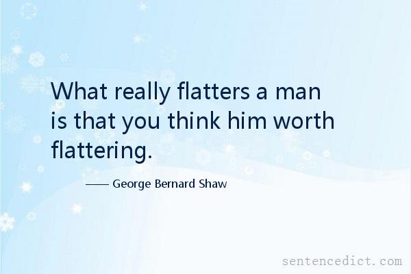Good sentence's beautiful picture_What really flatters a man is that you think him worth flattering.