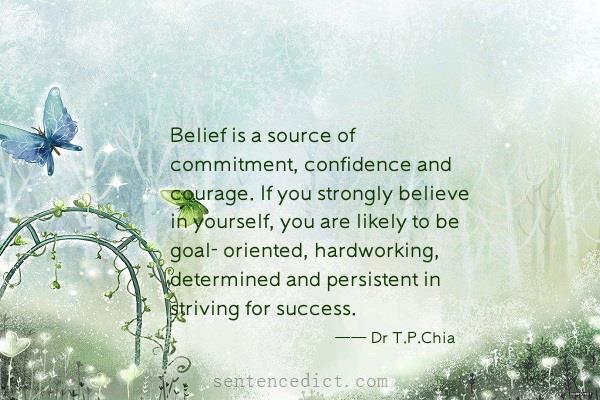 Good sentence's beautiful picture_Belief is a source of commitment, confidence and courage. If you strongly believe in yourself, you are likely to be goal- oriented, hardworking, determined and persistent in striving for success.