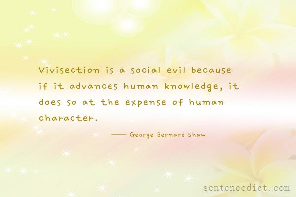 Good sentence's beautiful picture_Vivisection is a social evil because if it advances human knowledge, it does so at the expense of human character.