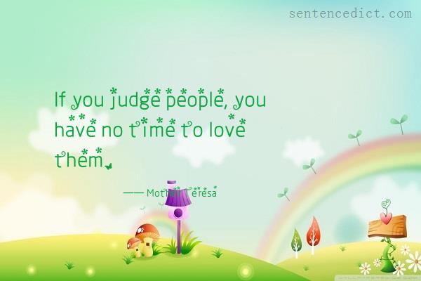 Good sentence's beautiful picture_If you judge people, you have no time to love them.