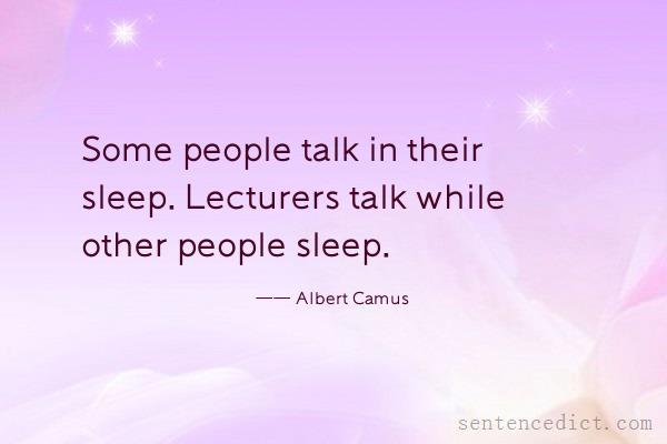 Good sentence's beautiful picture_Some people talk in their sleep. Lecturers talk while other people sleep.