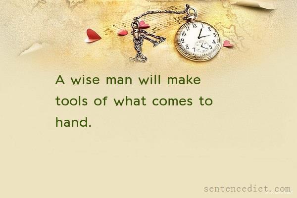 Good sentence's beautiful picture_A wise man will make tools of what comes to hand.