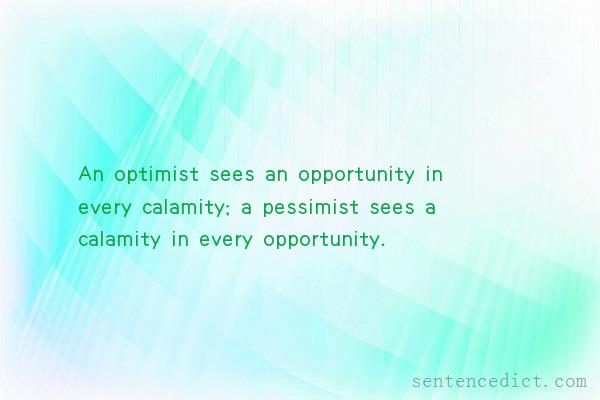 Good sentence's beautiful picture_An optimist sees an opportunity in every calamity; a pessimist sees a calamity in every opportunity.