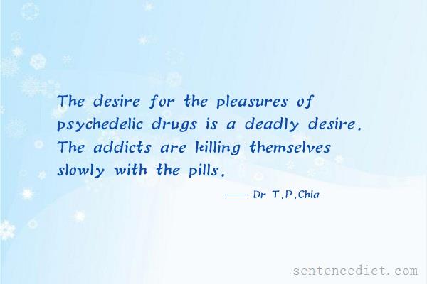 Good sentence's beautiful picture_The desire for the pleasures of psychedelic drugs is a deadly desire. The addicts are killing themselves slowly with the pills.