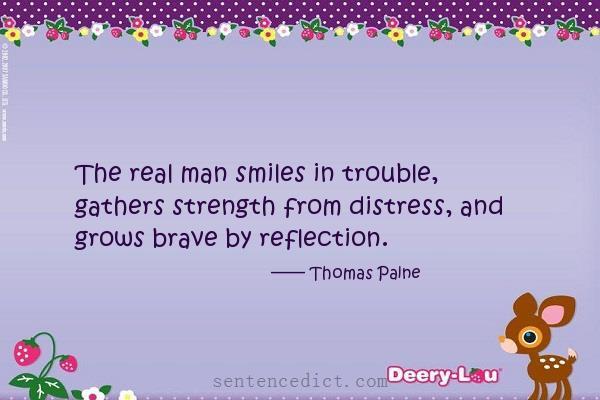 Good sentence's beautiful picture_The real man smiles in trouble, gathers strength from distress, and grows brave by reflection.