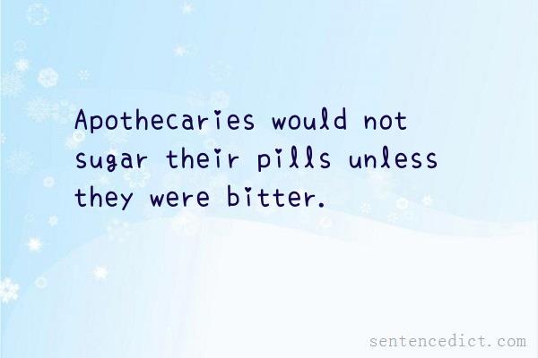 Good sentence's beautiful picture_Apothecaries would not sugar their pills unless they were bitter.