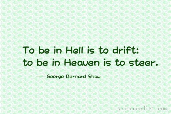 Good sentence's beautiful picture_To be in Hell is to drift: to be in Heaven is to steer.