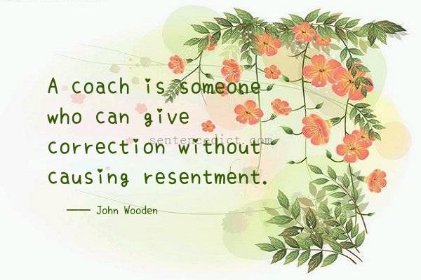 Good sentence's beautiful picture_A coach is someone who can give correction without causing resentment.