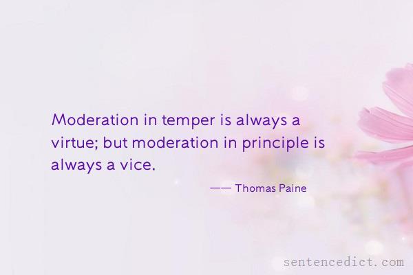 Good sentence's beautiful picture_Moderation in temper is always a virtue; but moderation in principle is always a vice.