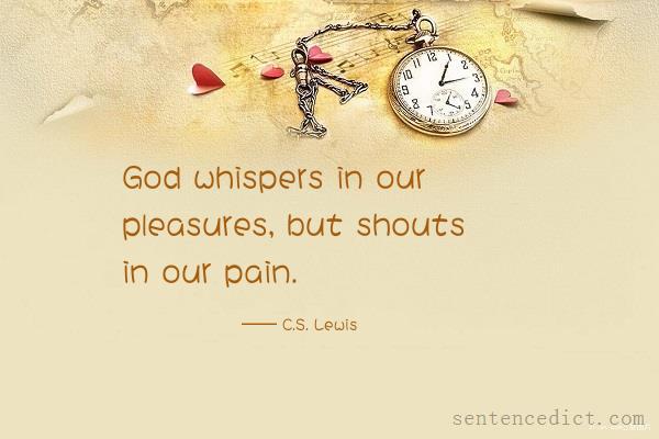 Good sentence's beautiful picture_God whispers in our pleasures, but shouts in our pain.