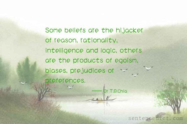 Good sentence's beautiful picture_Some beliefs are the hijacker of reason, rationality, intelligence and logic, others are the products of egoism, biases, prejudices or preferences.
