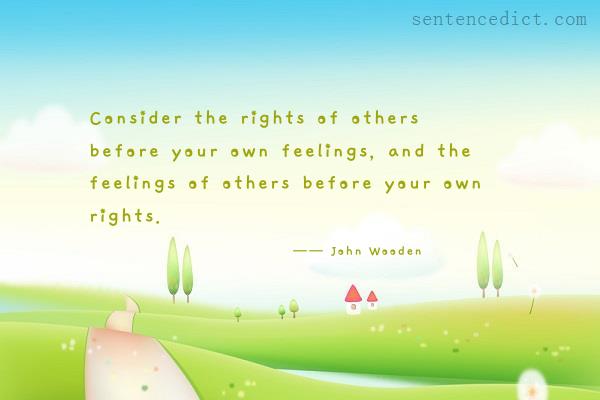 Good sentence's beautiful picture_Consider the rights of others before your own feelings, and the feelings of others before your own rights.