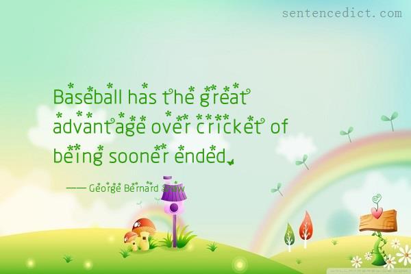 Good sentence's beautiful picture_Baseball has the great advantage over cricket of being sooner ended.