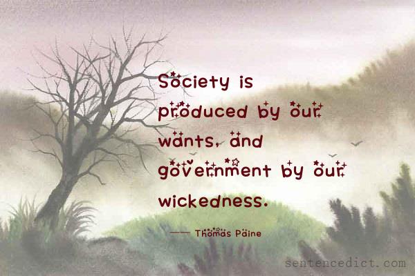 Good sentence's beautiful picture_Society is produced by our wants, and government by our wickedness.