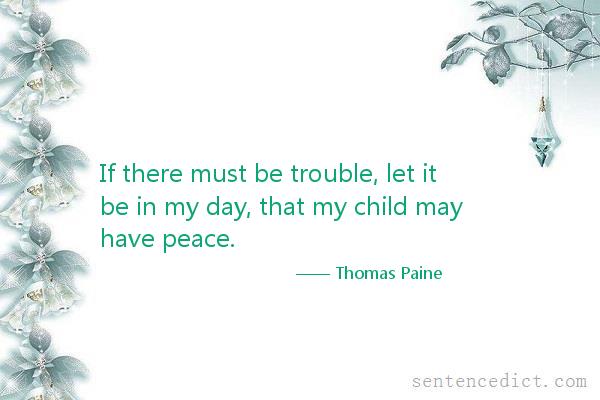 Good sentence's beautiful picture_If there must be trouble, let it be in my day, that my child may have peace.