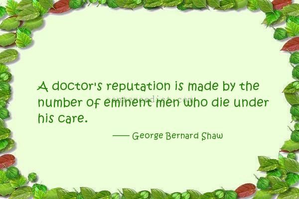 Good sentence's beautiful picture_A doctor's reputation is made by the number of eminent men who die under his care.