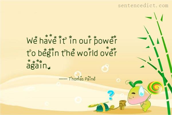 Good sentence's beautiful picture_We have it in our power to begin the world over again.