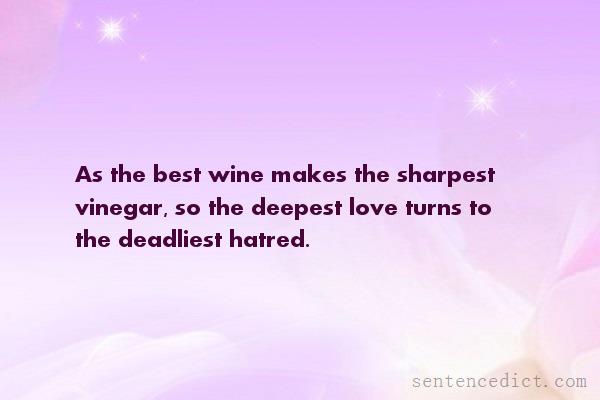 Good sentence's beautiful picture_As the best wine makes the sharpest vinegar, so the deepest love turns to the deadliest hatred.
