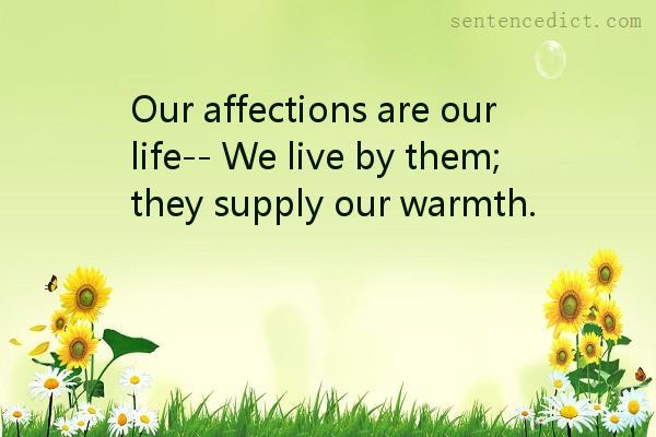 Good sentence's beautiful picture_Our affections are our life-- We live by them; they supply our warmth.
