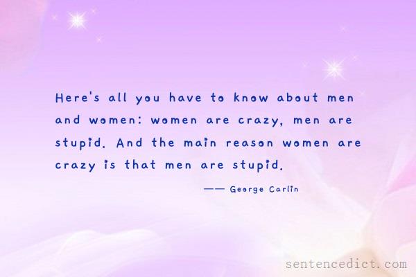 Good sentence's beautiful picture_Here's all you have to know about men and women: women are crazy, men are stupid. And the main reason women are crazy is that men are stupid.