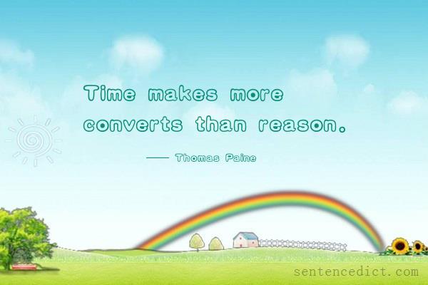 Good sentence's beautiful picture_Time makes more converts than reason.