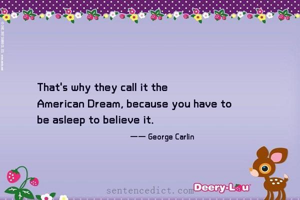 Good sentence's beautiful picture_That's why they call it the American Dream, because you have to be asleep to believe it.