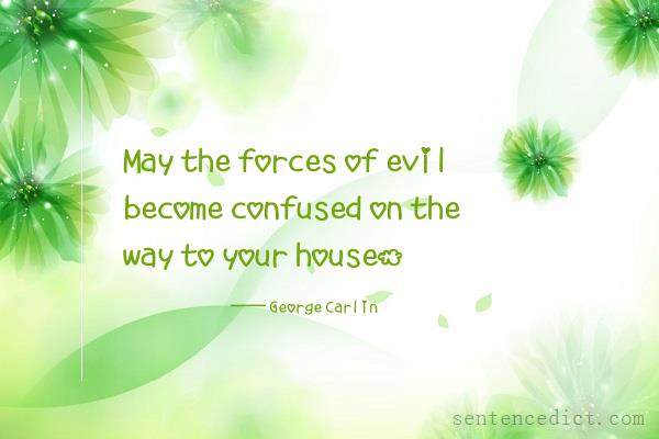 Good sentence's beautiful picture_May the forces of evil become confused on the way to your house.