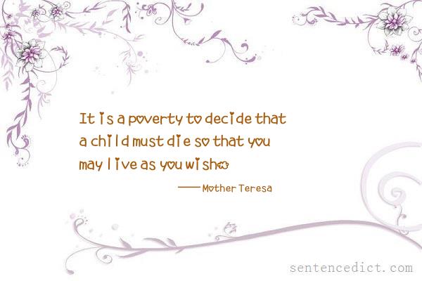 Good sentence's beautiful picture_It is a poverty to decide that a child must die so that you may live as you wish.