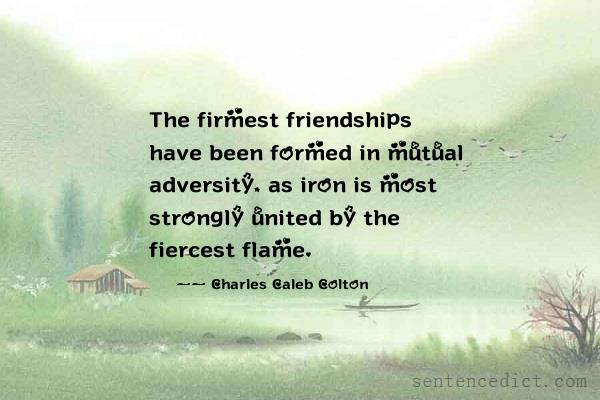 Good sentence's beautiful picture_The firmest friendships have been formed in mutual adversity, as iron is most strongly united by the fiercest flame.