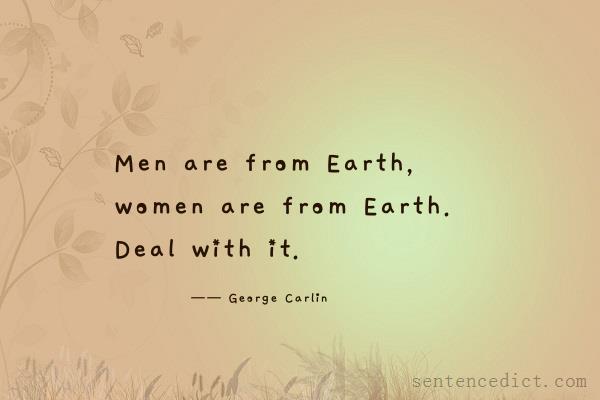 Good sentence's beautiful picture_Men are from Earth, women are from Earth. Deal with it.