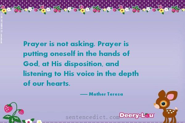 Good sentence's beautiful picture_Prayer is not asking. Prayer is putting oneself in the hands of God, at His disposition, and listening to His voice in the depth of our hearts.